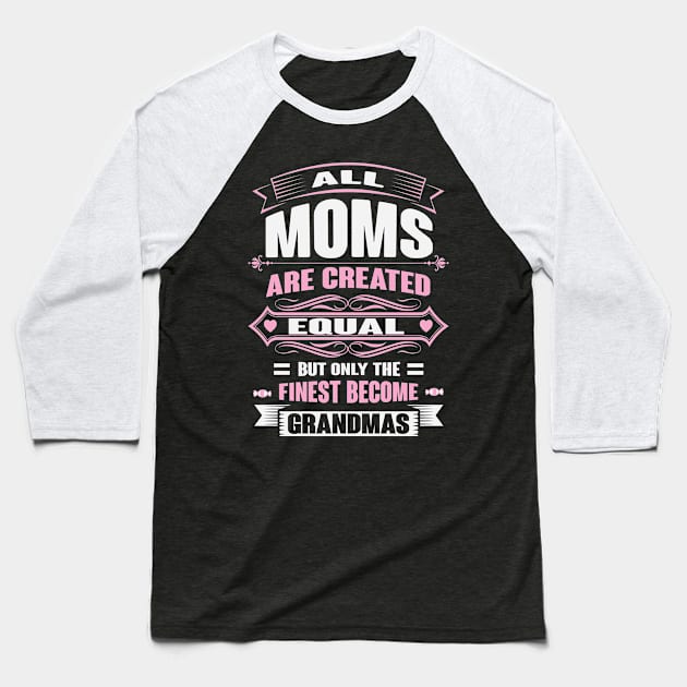 Ony The Finest Moms Become Grandmas Baseball T-Shirt by ryanjaycruz